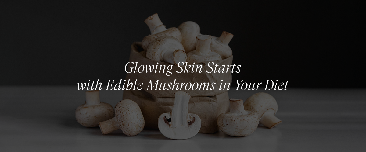 Incorporating Edible Mushrooms into Your Diet for Glowing Skin